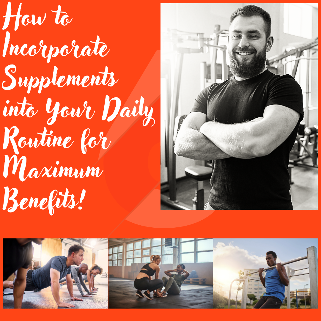 How to Incorporate Supplements into Your Daily Routine for Maximum Benefits